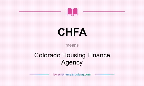What does CHFA mean? It stands for Colorado Housing Finance Agency