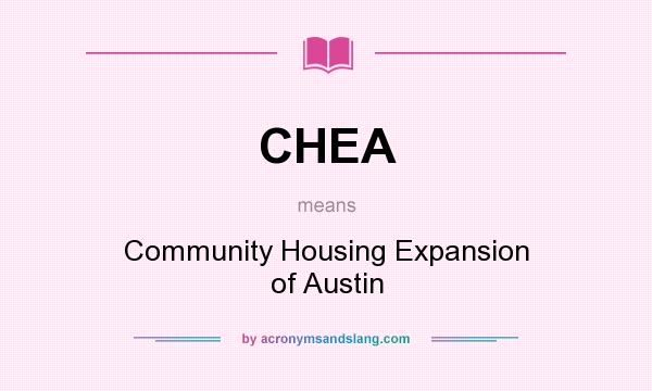 What does CHEA mean? It stands for Community Housing Expansion of Austin