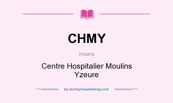 What does CHMY mean? It stands for Centre Hospitalier Moulins Yzeure