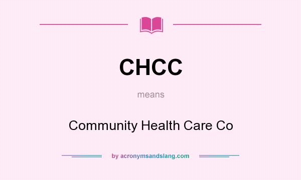 What does CHCC mean? It stands for Community Health Care Co