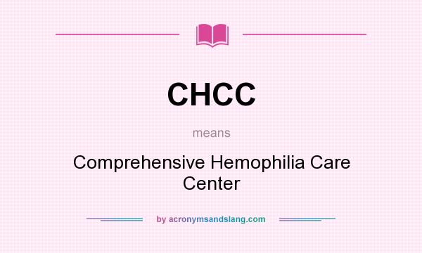 What does CHCC mean? It stands for Comprehensive Hemophilia Care Center