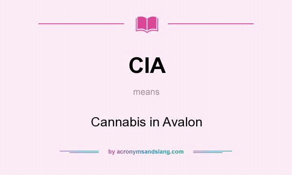 What does CIA mean? It stands for Cannabis in Avalon