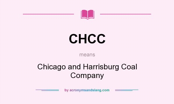 What does CHCC mean? It stands for Chicago and Harrisburg Coal Company