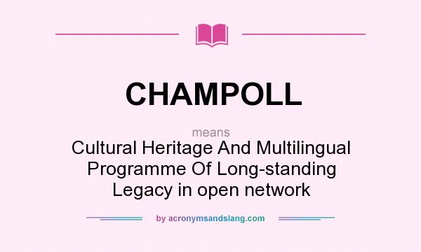 What does CHAMPOLL mean? It stands for Cultural Heritage And Multilingual Programme Of Long-standing Legacy in open network