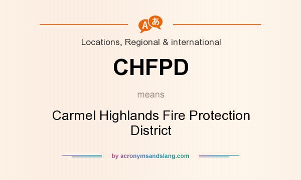 What does CHFPD mean? It stands for Carmel Highlands Fire Protection District