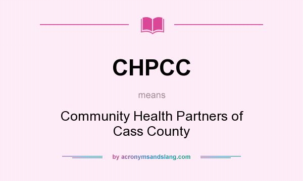 What does CHPCC mean? It stands for Community Health Partners of Cass County