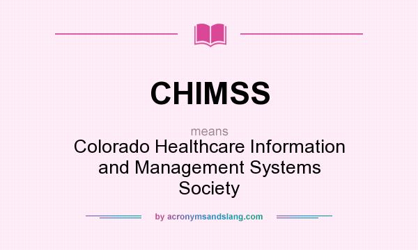 What does CHIMSS mean? It stands for Colorado Healthcare Information and Management Systems Society