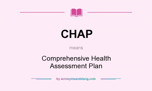 What does CHAP mean? It stands for Comprehensive Health Assessment Plan