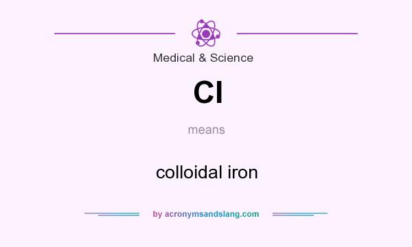 What does CI mean? It stands for colloidal iron