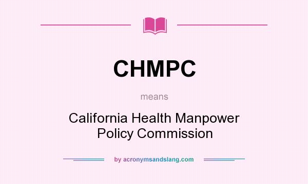 What does CHMPC mean? It stands for California Health Manpower Policy Commission