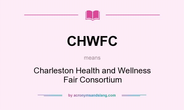 What does CHWFC mean? It stands for Charleston Health and Wellness Fair Consortium