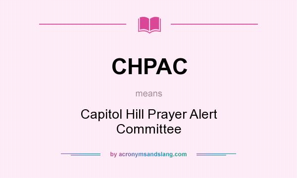 What does CHPAC mean? It stands for Capitol Hill Prayer Alert Committee