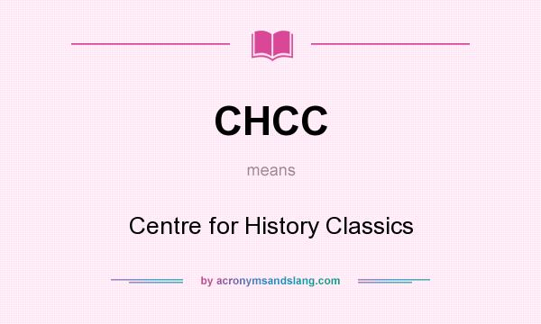 What does CHCC mean? It stands for Centre for History Classics