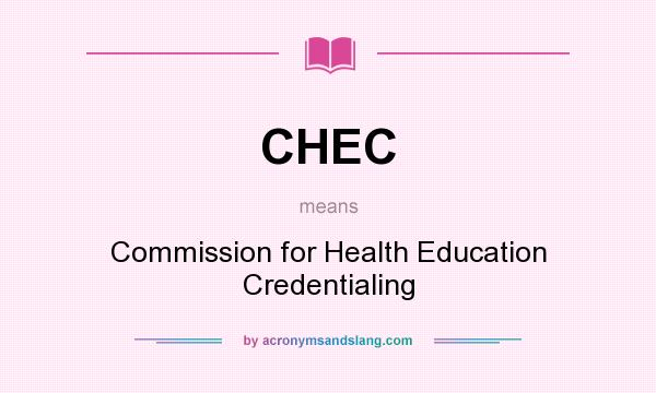 What does CHEC mean? It stands for Commission for Health Education Credentialing