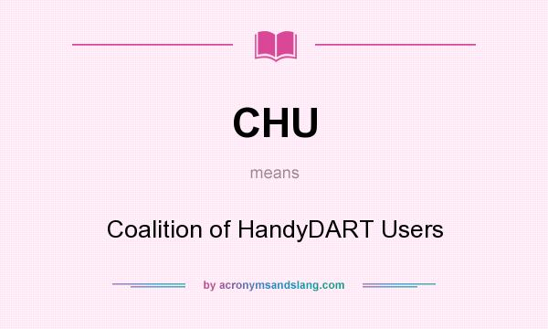 What does CHU mean? It stands for Coalition of HandyDART Users