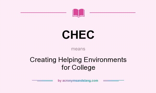 What does CHEC mean? It stands for Creating Helping Environments for College
