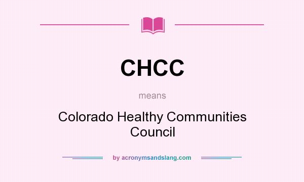 What does CHCC mean? It stands for Colorado Healthy Communities Council