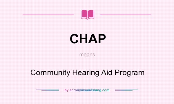What does CHAP mean? It stands for Community Hearing Aid Program