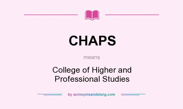 What does CHAPS mean? It stands for College of Higher and Professional Studies