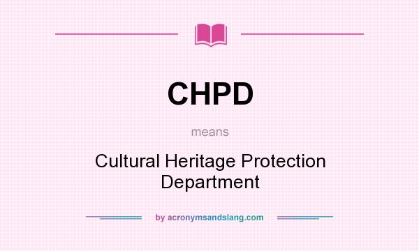 What does CHPD mean? It stands for Cultural Heritage Protection Department