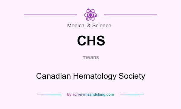 What does CHS mean? It stands for Canadian Hematology Society