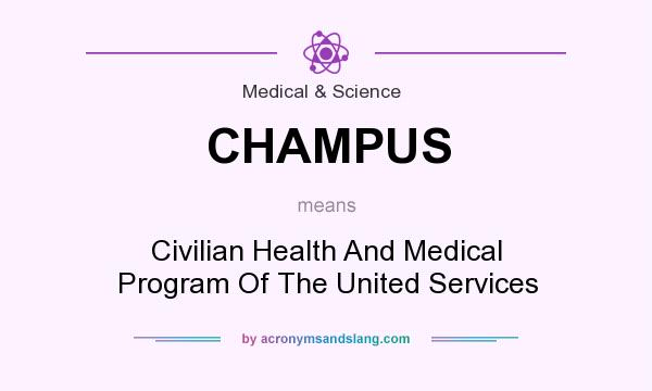 What does CHAMPUS mean? It stands for Civilian Health And Medical Program Of The United Services