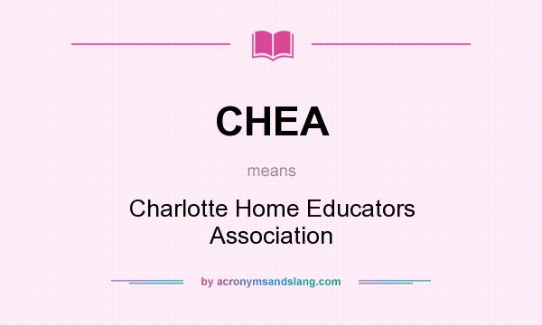 What does CHEA mean? It stands for Charlotte Home Educators Association