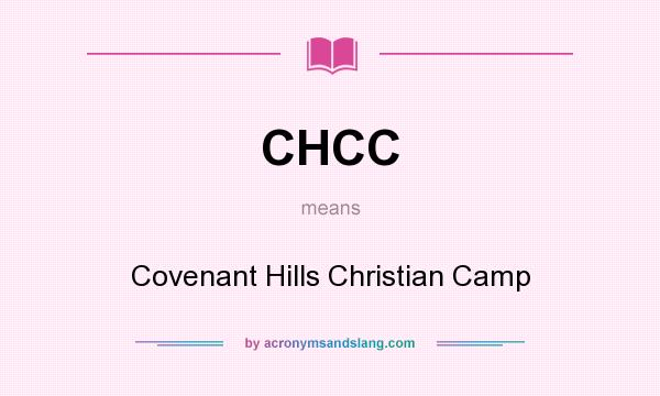 What does CHCC mean? It stands for Covenant Hills Christian Camp