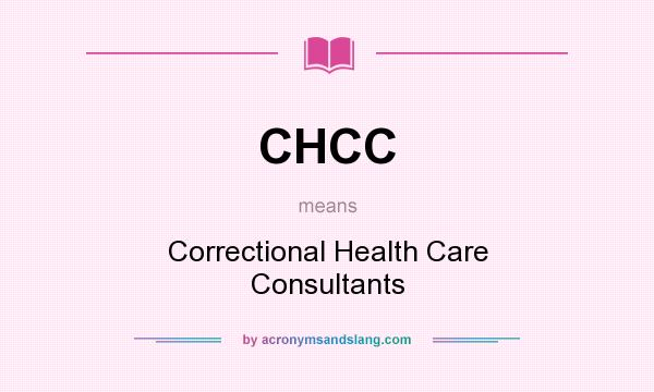 What does CHCC mean? It stands for Correctional Health Care Consultants