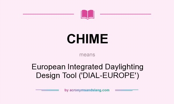 What does CHIME mean? It stands for European Integrated Daylighting Design Tool (`DIAL-EUROPE`)