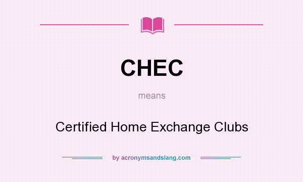 What does CHEC mean? It stands for Certified Home Exchange Clubs