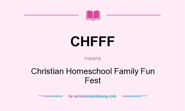 What does CHFFF mean? It stands for Christian Homeschool Family Fun Fest