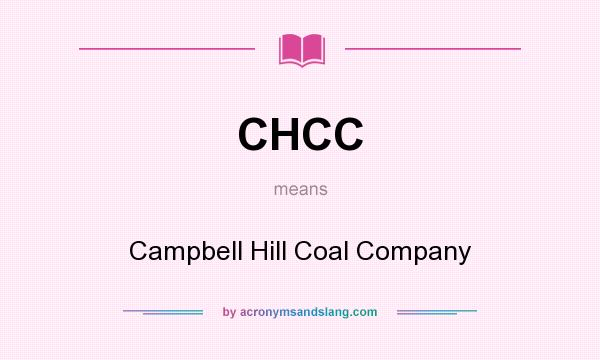 What does CHCC mean? It stands for Campbell Hill Coal Company
