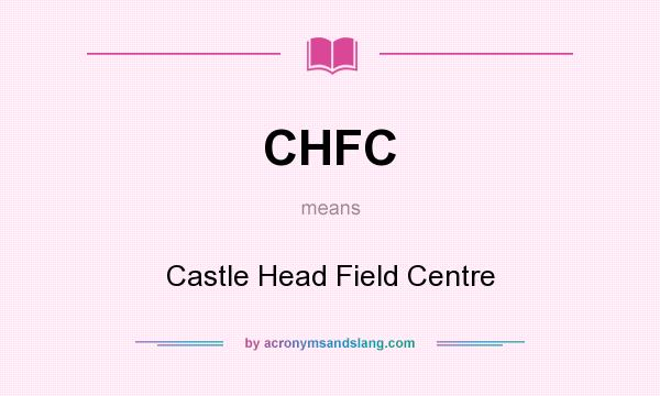 What does CHFC mean? It stands for Castle Head Field Centre