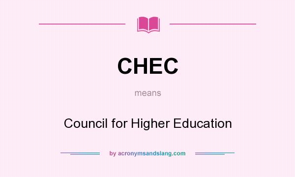 What does CHEC mean? It stands for Council for Higher Education
