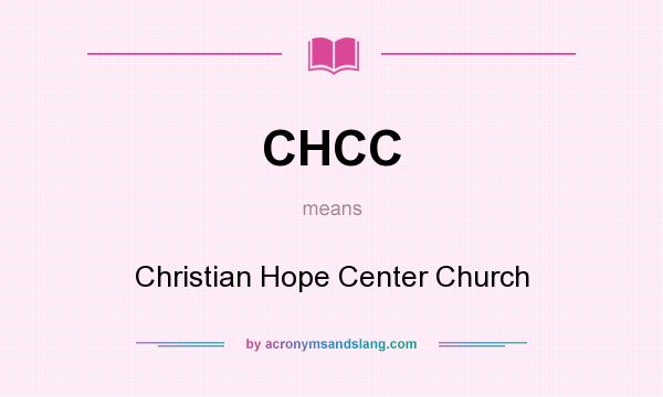 What does CHCC mean? It stands for Christian Hope Center Church