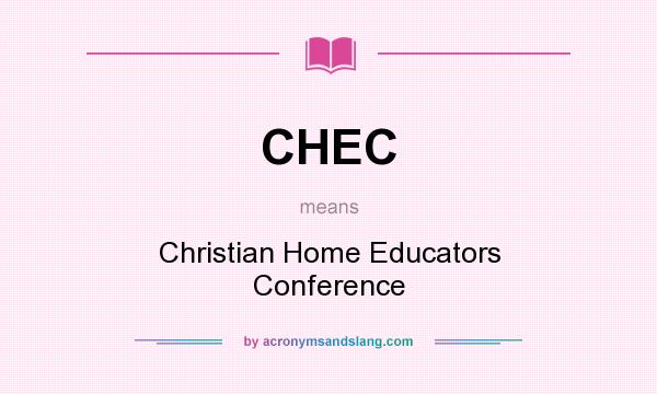 What does CHEC mean? It stands for Christian Home Educators Conference