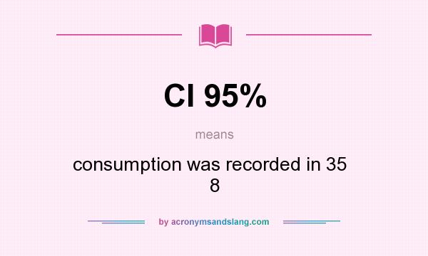 What does CI 95% mean? It stands for consumption was recorded in 35   8
