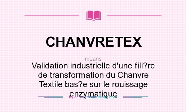 What does CHANVRETEX mean? It stands for Validation industrielle d`une fili?re de transformation du Chanvre Textile bas?e sur le rouissage enzymatique