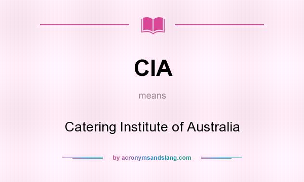 What does CIA mean? It stands for Catering Institute of Australia