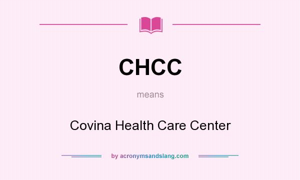 What does CHCC mean? It stands for Covina Health Care Center
