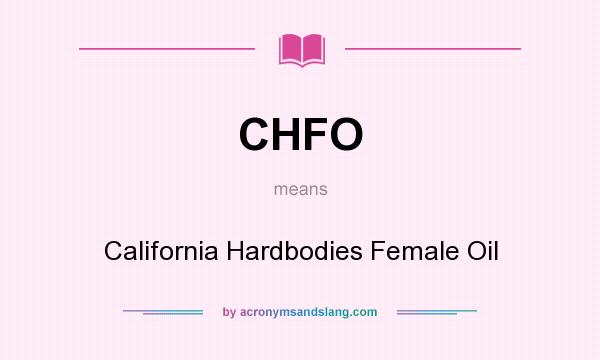 What does CHFO mean? It stands for California Hardbodies Female Oil
