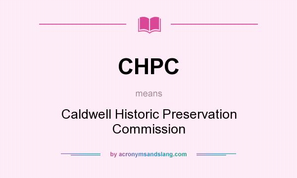 What does CHPC mean? It stands for Caldwell Historic Preservation Commission