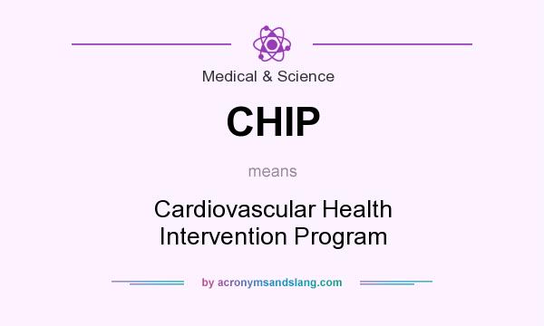 What does CHIP mean? It stands for Cardiovascular Health Intervention Program