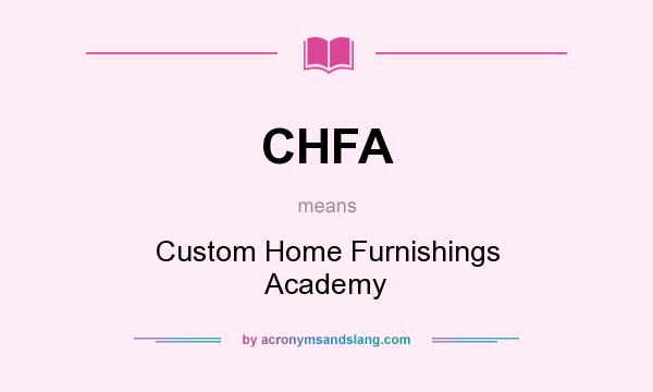 What does CHFA mean? It stands for Custom Home Furnishings Academy