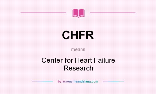 What does CHFR mean? It stands for Center for Heart Failure Research