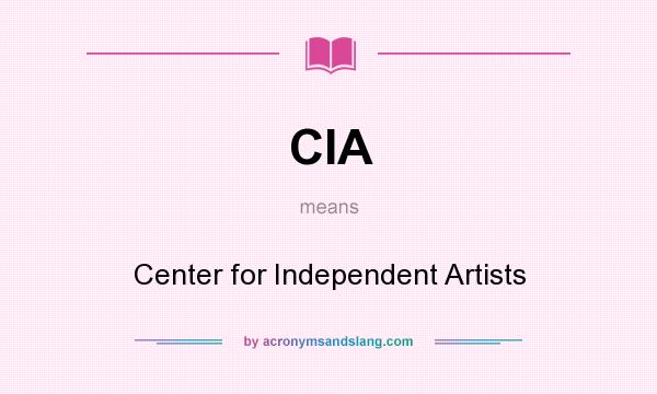What does CIA mean? It stands for Center for Independent Artists