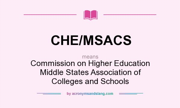 What does CHE/MSACS mean? It stands for Commission on Higher Education Middle States Association of Colleges and Schools