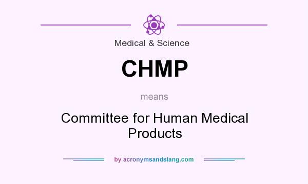 What does CHMP mean? It stands for Committee for Human Medical Products