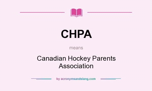 What does CHPA mean? It stands for Canadian Hockey Parents Association